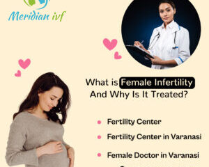 What is Female Infertility & why is it treated?