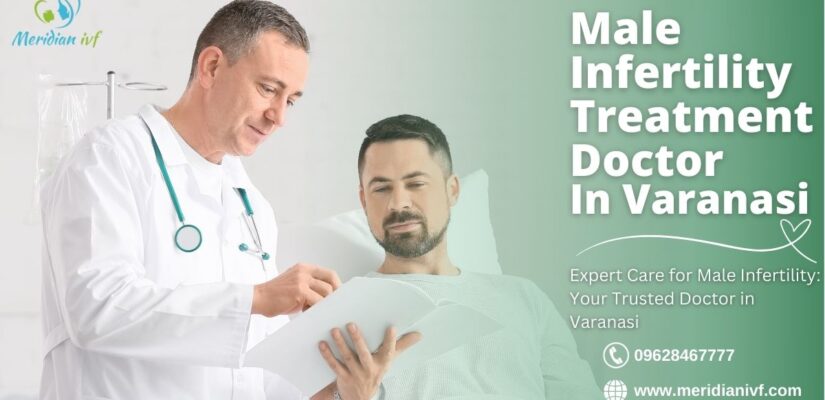 Male Infertility Treatment Doctor in Varanasi | Meridian IVF