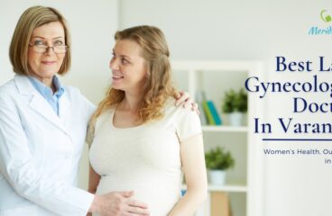 Best Lady Gynecologist in Varanasi: How to Make the Right Choice