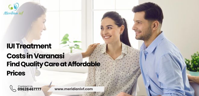 IUI Treatment Costs in Varanasi | Meridian ivf